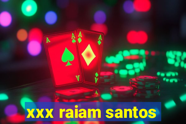 xxx raiam santos